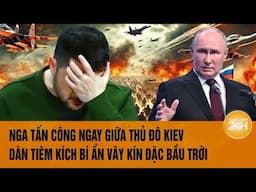 Thời sự quốc tế 18/11: Nga tấn công giữa thủ đô Kiev, xuất hiện tiêm kích lạ vây kín bầu trời