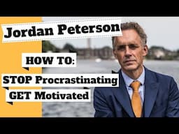 JORDAN PETERSON How to STOP Procrastinating, GET Motivated & ACHIEVE Your GOALS!