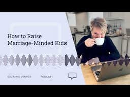 How to Raise Marriage-Minded Kids