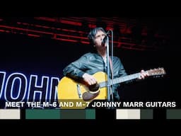 Meet the M-6 and M-7 Johnny Marr Guitars