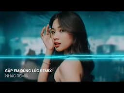 NONSTOP 2022 \-/ GẶP EM ĐÚNG LÚC REMIX #nonstop2022 nhac hot tik tok 2022 #nhachaymoingay ...