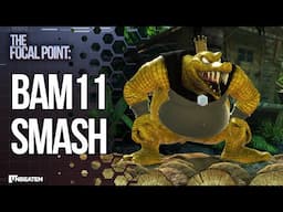 Focal Point: BAM11 Smash