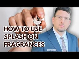 HOW TO USE SPLASH ON FRAGRANCES