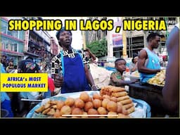 Dive Into Africa’s Most Populous Market! Lagos Nigeria