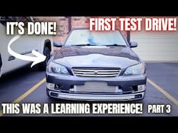 This Was an AWESOME Journey! The Altezza is Done. First Test Drive. Part 3