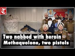 Amritsar police arrest 2 peddlers, seize heroin, Methaquolone, 2 pistols in trans-border drug module