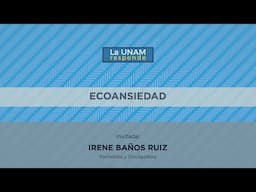 Ecoansiedad. La UNAM responde 1040