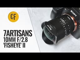 7Artisans 10mm f/2.8 'Fisheye' II lens review