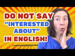 Do NOT say "I'm interested about..." in English!