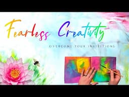 Be fearless! Overcome artist blocks caused by FEAR and inhibition