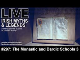 LIVE IRISH MYTHS Episode #297: Monastic and Bardic Schools 3