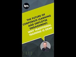 The Future of Corporate Learning and Employee Engagement: Why Traditional Training is Dead