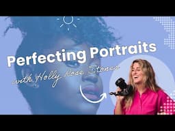 Perfecting Portraits With Holly Rose Stones