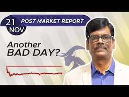 Another BAD DAY? Post Market Report 21-Nov-24