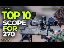 Best Scope for 270 In 2023 | Top 10 Amazing Scopes For 270 Winchester Rifles Of All Time