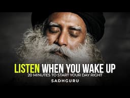 20 Minutes to Start Your Day Right! - Motivational Speech By Sadhguru [YOU NEED TO WATCH THIS]