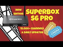 SuperBox S6 Pro (2024 Edition) Review: 15,000+ Channels & Daily Updates for Ultimate Streaming