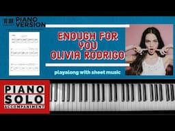 Piano Playalong ENOUGH FOR YOU by Olivia Rodrigo, with sheet music, lyrics and chords