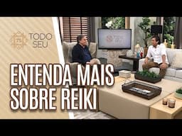 Entenda mais sobre reiki - Todo Seu (19/07/19)