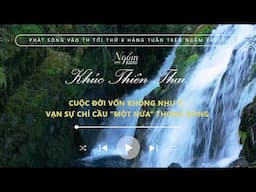 Cuộc đời vốn không như ý, vạn sự chỉ cầu “một nửa” thong dong| Khúc Thiên Thai