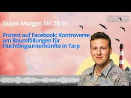 Guten Morgen SH 20.11. Protest auf Facebook: Kontroverse um Baumfällungen für Flüchtlingsunterkünfte