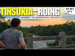 EP - 3 BTS Tinsukia to Roing | Behind the Scenes | Lower Dibang Valley Arunachal Pradesh