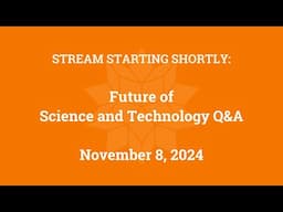 Future of Science and Technology Q&A (November 8, 2024)