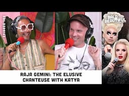 Raja Gemini: The Elusive Chanteuse with Katya | The Bald and the Beautiful with Trixie and Katya