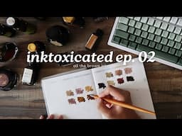 2024 Inktoxicated: Ep. 02 All My Brown Inks