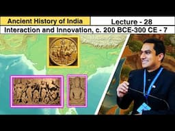 Lecture 28: Ancient History of India (भारत का प्राचीन इतिहास) + Art & Culture  | 200BCE-300CE,Part-7