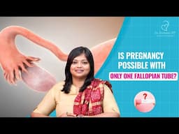 Is Pregnancy Possible With Only One Fallopian Tube? | Dr. Archana S Ayyanathan