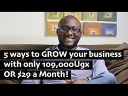 5 ways to GROW your business with only 109,000Ugx OR $29 a Month!