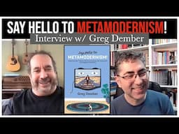 Say Hello to Metamodernism! | Author Interview w/ Greg Dember