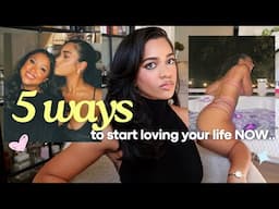 5 WAYS to fall in LOVE with your life today! mindset, habits, & perspectives...