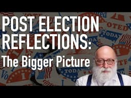 Post Election Reflections: The Bigger Picture