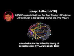 Joseph LeDoux: Our Realms of Existence: A Fresh Look at the Science of What and Who We Are| ASSC26