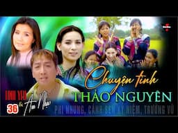 VAN SON 😊 Tình Yêu & Âm Nhạc 36 - CHUYỆN TÌNH THẢO NGUYÊN @VanSonBolero