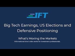 What's Moving the Markets: Big Tech Earnings, US Elections and Defensive Positioning