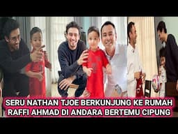 SERU NATHAN TJOE BERKUNJUNG KE RUMAH RAFFI NAGITA BERTEMU CIPUNG