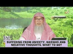 Suffering from anxiety, waswas & negative thoughts (kufr, shirk..) what to do #Assim assim al hakeem