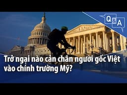 Trở ngại nào cản chân người gốc Việt vào chính trường Mỹ?