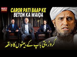 Carore Pati Baap Ke Beton ka Waiqa| Mufti Tariq Masood Speeches 🕋