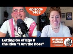 1469: Letting Go of Ego & the Idea “I Am the Doer”