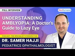 Understanding Amblyopia: A Doctor's Guide to Lazy Eye With Dr. Samer Hajjo | MedSynapse