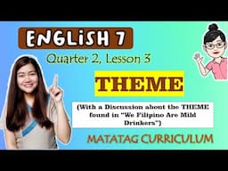 THEME || ENGLISH 7 || MATATAG Curriculum VIDEO LESSON || QUARTER 2 || LESSON 3 || Week 4