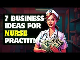 7 Business Ideas for Nurse Practitioners!