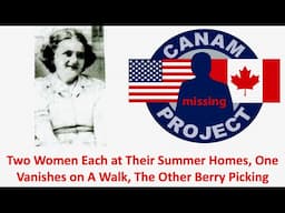 Missing 411 David Paulides Presents Two different Cases of Women at Their Summer Homes that Vanish