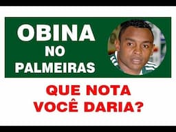 OBINA no PALMEIRAS - Que nota você daria?