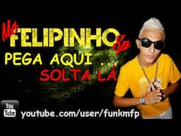 Mc Felipinho SP - Pega aqui , Solta lá ( Lançamento 2014 ) DJ SAMUK