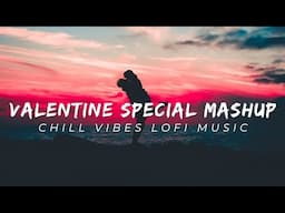 Valentine Lofi Mix | Mashup 2023 | Chill Music @lofilover8241